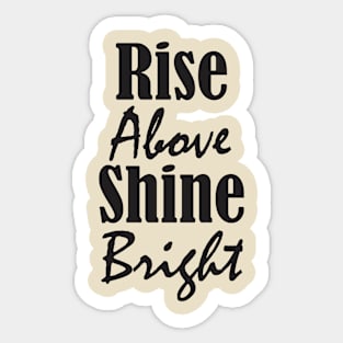 Rise Above, Shine Bright Sticker